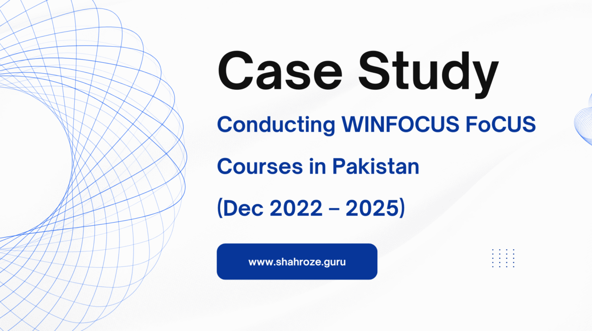 Case Study: Conducting WINFOCUS FoCUS Courses in Pakistan (Dec 2022 – 2025)